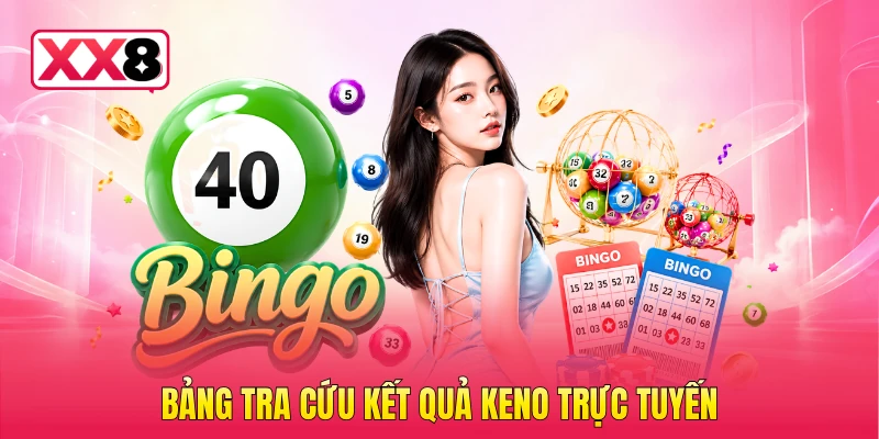 Bảng tra cứu kết quả Keno trực tuyến