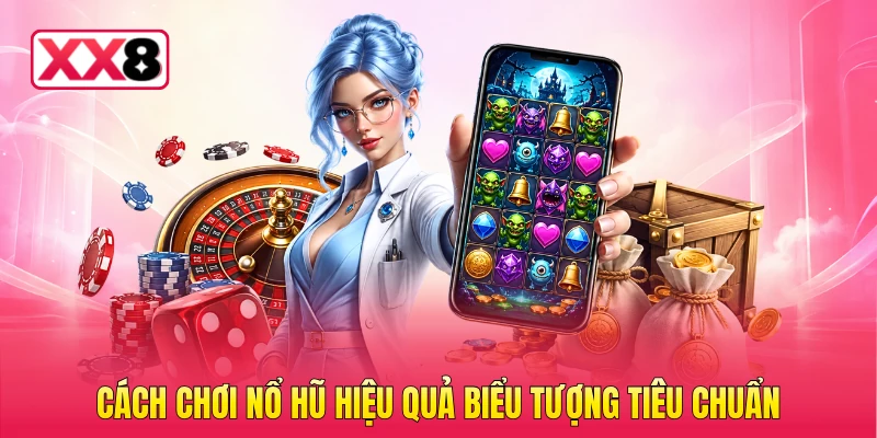 Cách chơi nổ hũ hiệu quả biểu tượng tiêu chuẩn