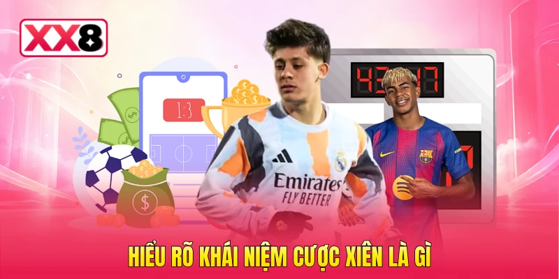 Hiểu rõ khái niệm cược xiên là gì
