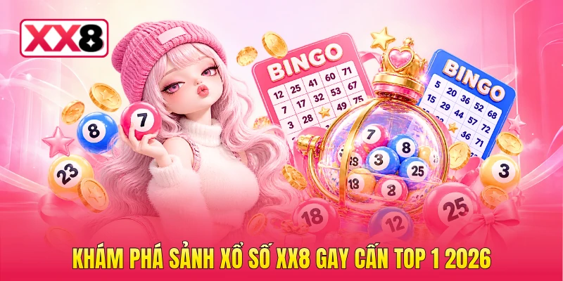 Khám phá sảnh xổ số XX8 gay cấn top 1 2026
