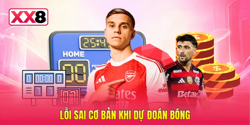 Lỗi sai cơ bản khi dự đoán bóng
