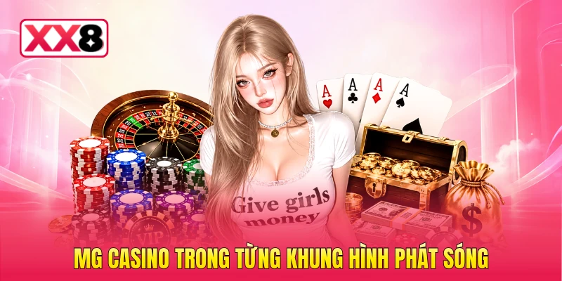 MG Casino trong từng khung hình phát sóng