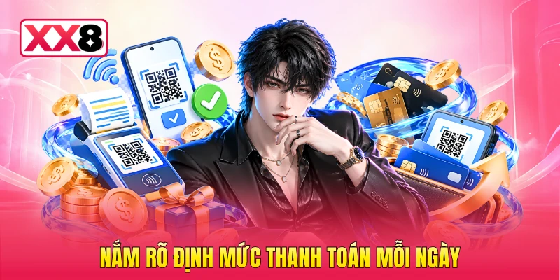 Nắm rõ định mức thanh toán mỗi ngày