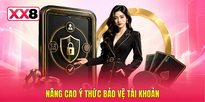 Nâng cao ý thức bảo vệ tài khoản