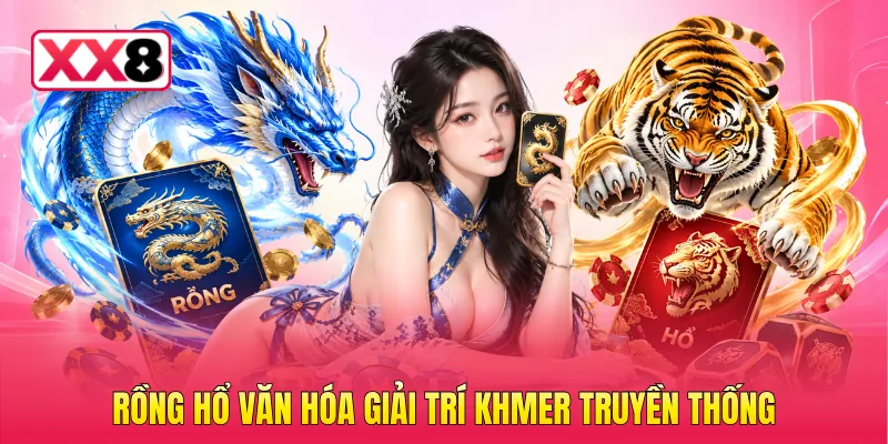 Rồng Hổ văn hóa giải trí Khmer truyền thống