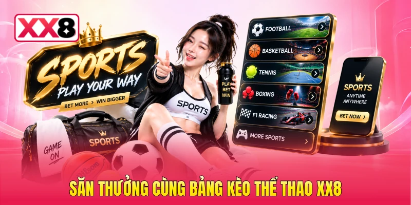 Săn thưởng cùng bảng kèo thể thao XX8