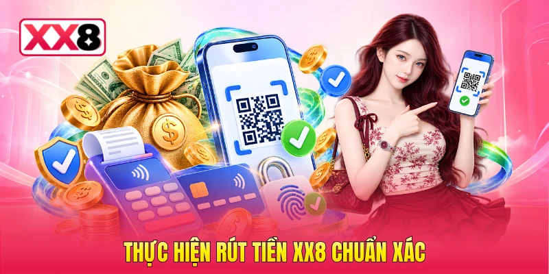 Thực hiện rút tiền XX8 chuẩn xác