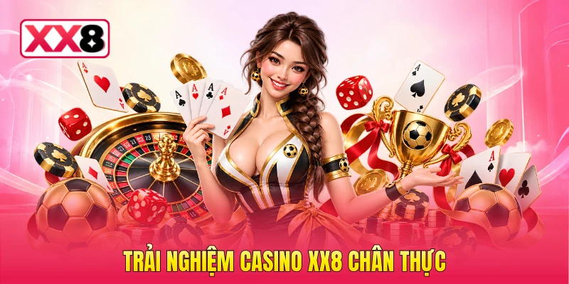 Trải nghiệm casino XX8 chân thực